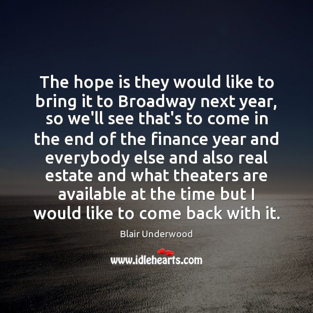 The hope is they would like to bring it to Broadway next Real Estate Quotes Image