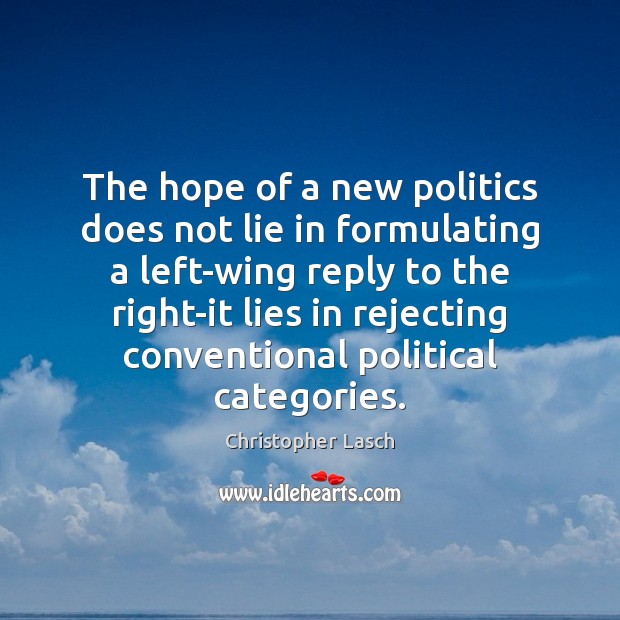 The hope of a new politics does not lie in formulating a Politics Quotes Image