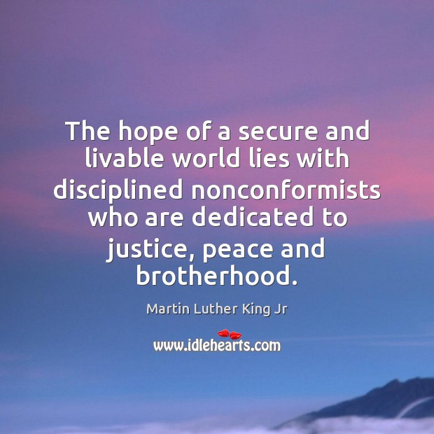 The hope of a secure and livable world lies with disciplined nonconformists Martin Luther King Jr Picture Quote