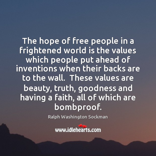 The hope of free people in a frightened world is the values 
