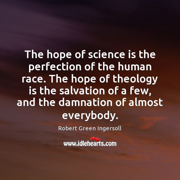 The hope of science is the perfection of the human race. The Science Quotes Image