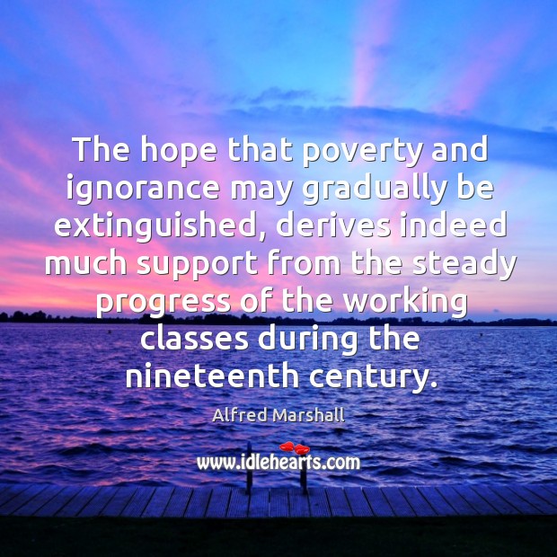 The hope that poverty and ignorance may gradually be extinguished Progress Quotes Image