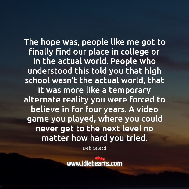 The hope was, people like me got to finally find our place Deb Caletti Picture Quote
