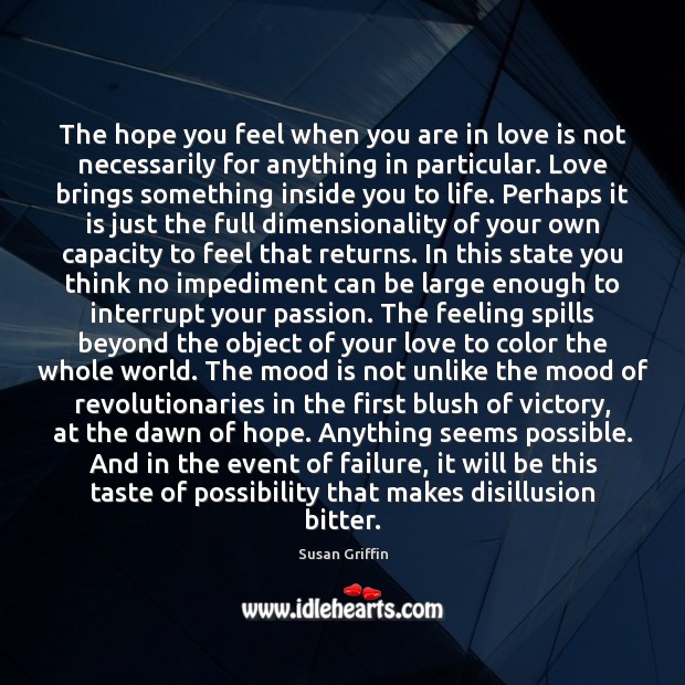 The hope you feel when you are in love is not necessarily Susan Griffin Picture Quote