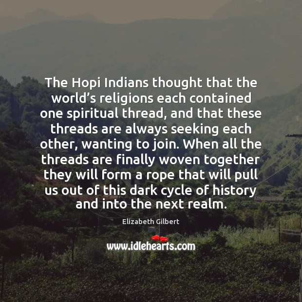 The Hopi Indians thought that the world’s religions each contained one Image