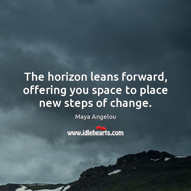 The horizon leans forward, offering you space to place new steps of change. Image