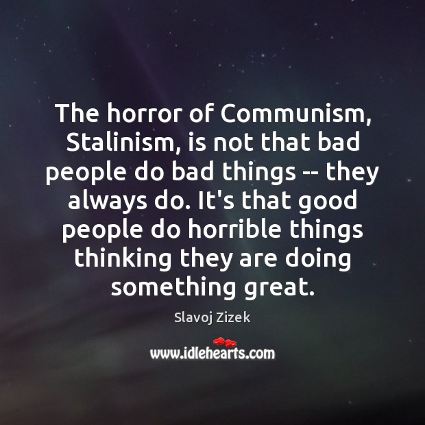 The horror of Communism, Stalinism, is not that bad people do bad Image
