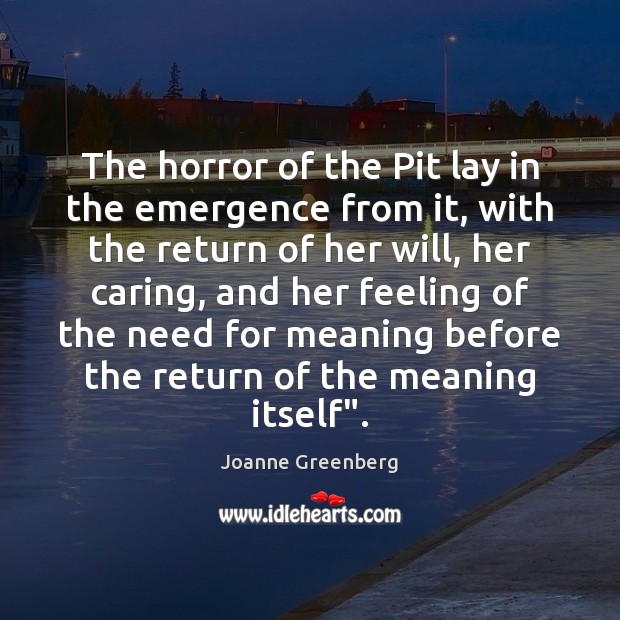 The horror of the Pit lay in the emergence from it, with Care Quotes Image