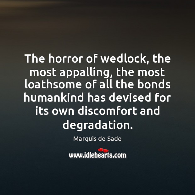 The horror of wedlock, the most appalling, the most loathsome of all Image