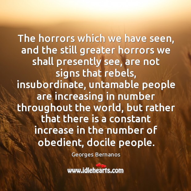 The horrors which we have seen, and the still greater horrors we shall presently Georges Bernanos Picture Quote