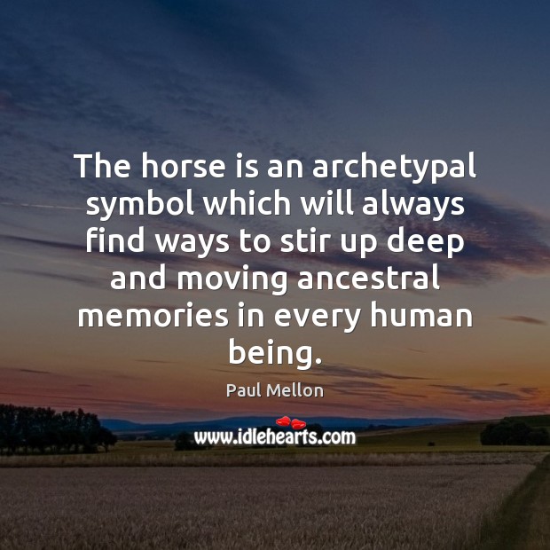 The horse is an archetypal symbol which will always find ways to 