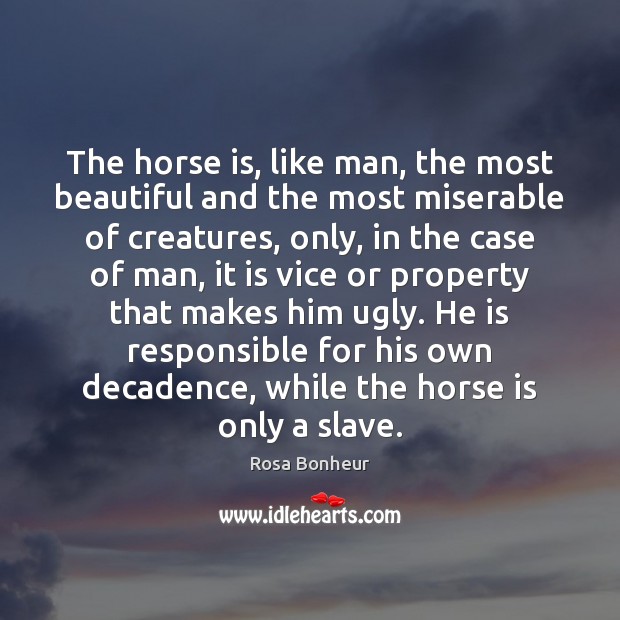 The horse is, like man, the most beautiful and the most miserable Image