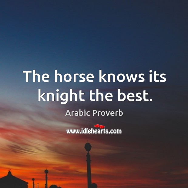 The horse knows its knight the best. Arabic Proverbs Image