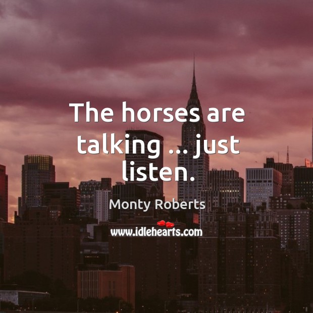 The horses are talking … just listen. Image