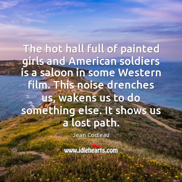 The hot hall full of painted girls and American soldiers is a Jean Cocteau Picture Quote