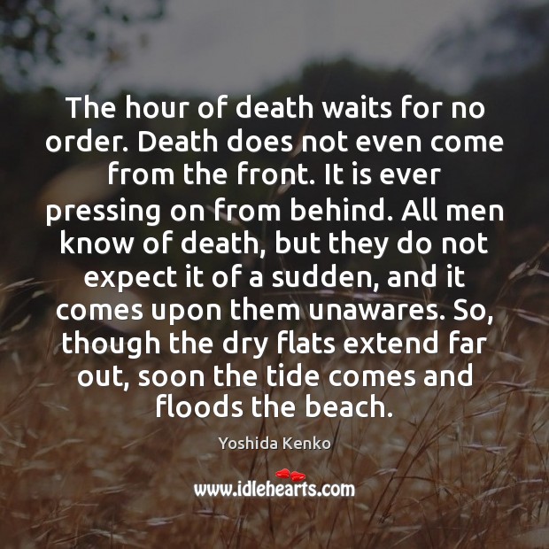 The hour of death waits for no order. Death does not even Yoshida Kenko Picture Quote