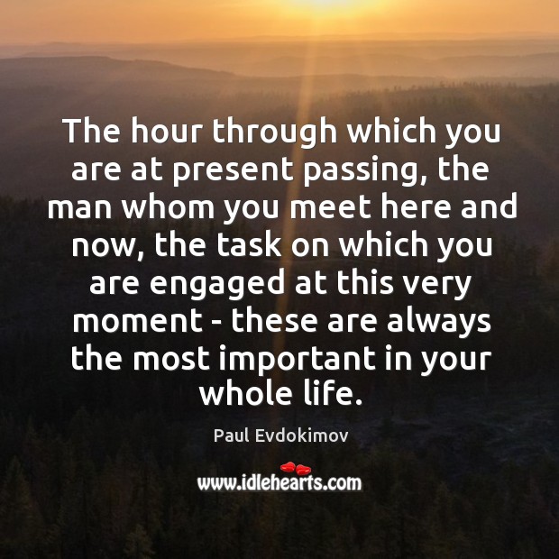 The hour through which you are at present passing, the man whom Paul Evdokimov Picture Quote