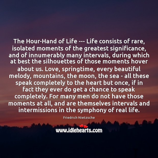 The Hour-Hand of Life — Life consists of rare, isolated moments of Real Life Quotes Image