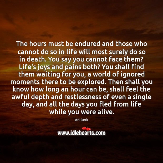 The hours must be endured and those who cannot do so in Ari Berk Picture Quote