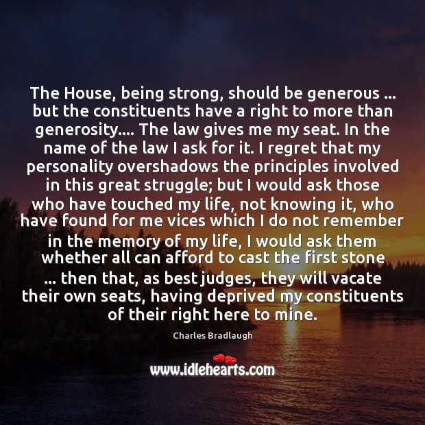The House, being strong, should be generous … but the constituents have a Being Strong Quotes Image