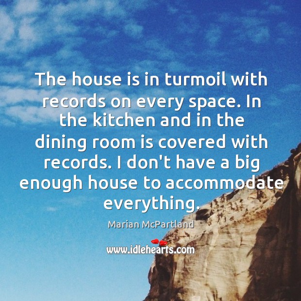 The house is in turmoil with records on every space. In the Marian McPartland Picture Quote
