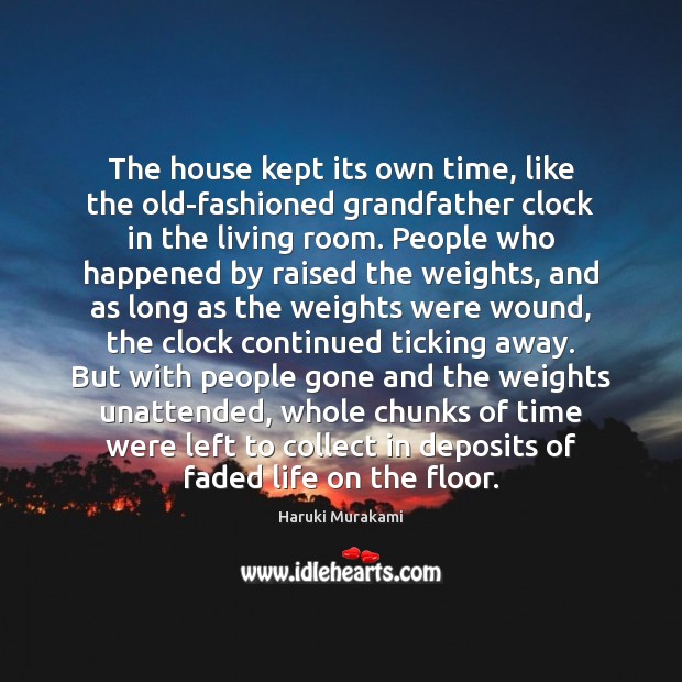 The house kept its own time, like the old-fashioned grandfather clock in Haruki Murakami Picture Quote