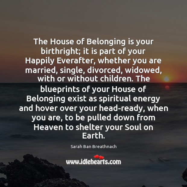 The House of Belonging is your birthright; it is part of your Image