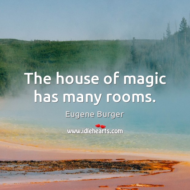The house of magic has many rooms. Eugene Burger Picture Quote