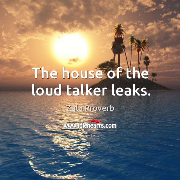 The house of the loud talker leaks. Zulu Proverbs Image