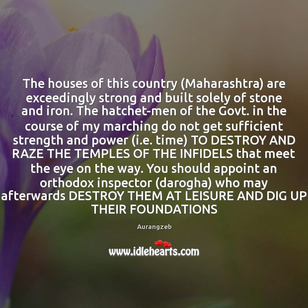 The houses of this country (Maharashtra) are exceedingly strong and built solely Aurangzeb Picture Quote