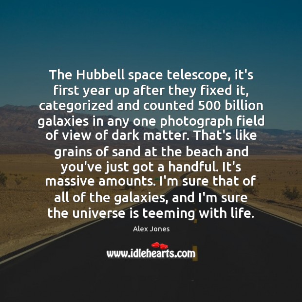 The Hubbell space telescope, it’s first year up after they fixed it, Alex Jones Picture Quote