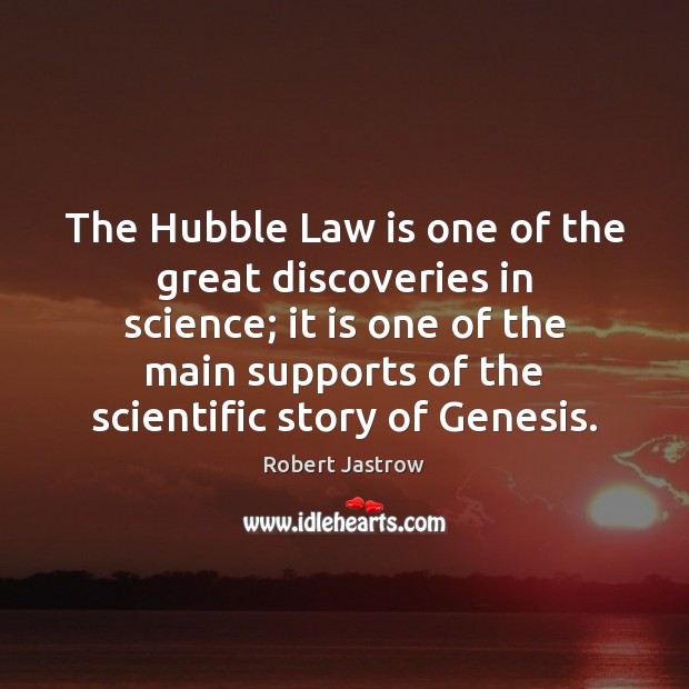 The Hubble Law is one of the great discoveries in science; it Robert Jastrow Picture Quote
