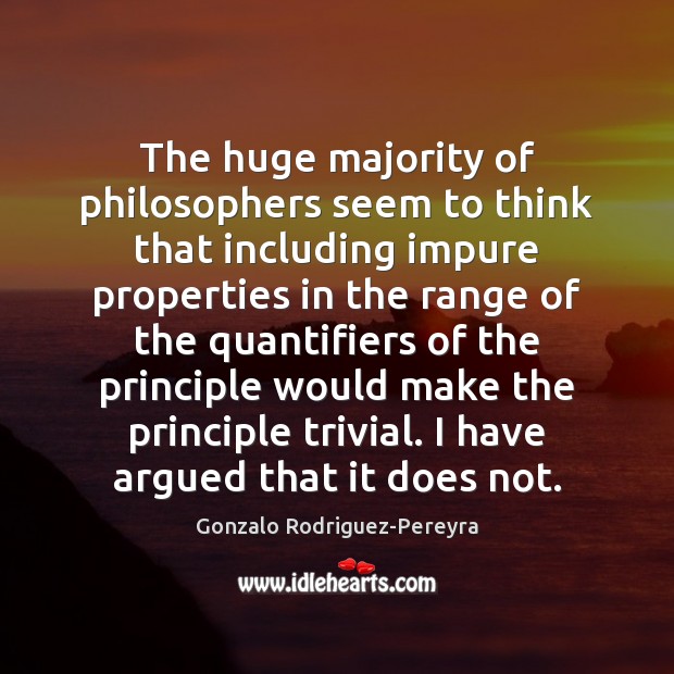 The huge majority of philosophers seem to think that including impure properties Gonzalo Rodriguez-Pereyra Picture Quote