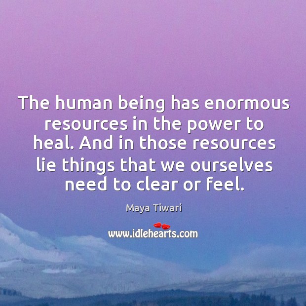 The human being has enormous resources in the power to heal. And Maya Tiwari Picture Quote