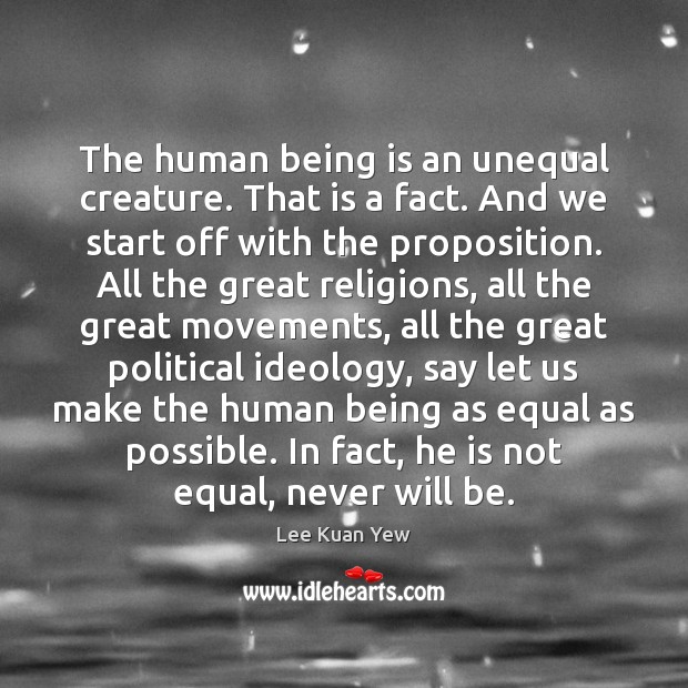 The human being is an unequal creature. That is a fact. And Image