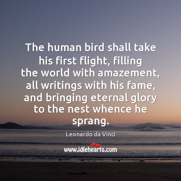 The human bird shall take his first flight, filling the world with Leonardo da Vinci Picture Quote