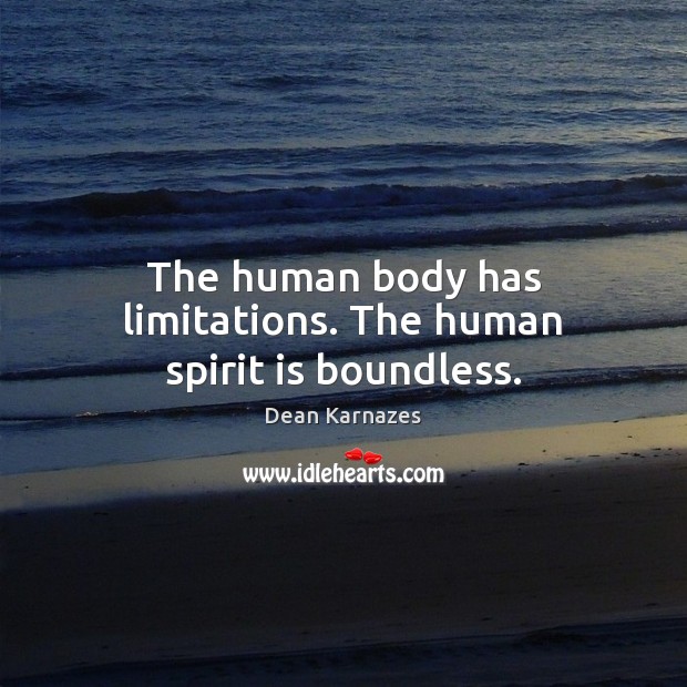 The human body has limitations. The human spirit is boundless. Dean Karnazes Picture Quote