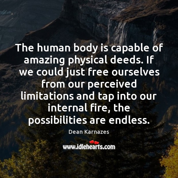 The human body is capable of amazing physical deeds. If we could Dean Karnazes Picture Quote
