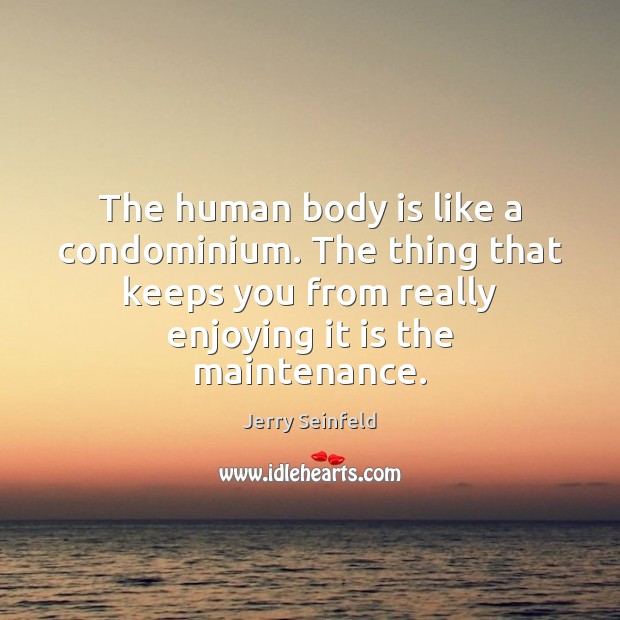The human body is like a condominium. The thing that keeps you Image