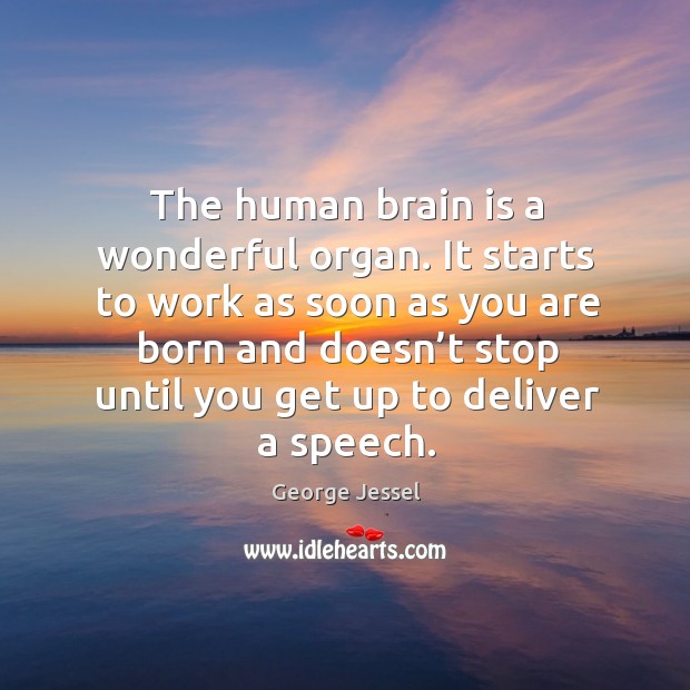 The human brain is a wonderful organ. George Jessel Picture Quote