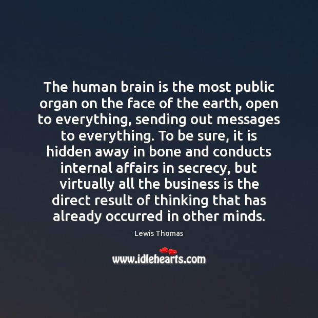 The human brain is the most public organ on the face of Lewis Thomas Picture Quote