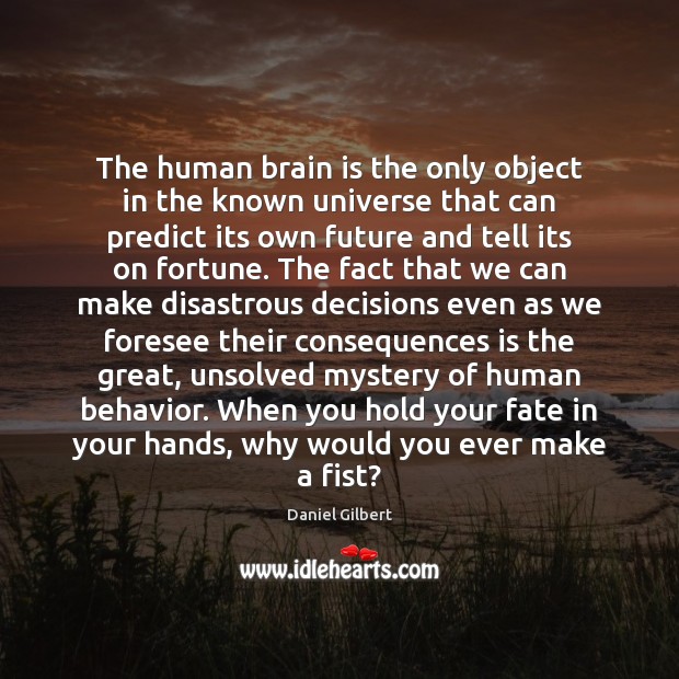 The human brain is the only object in the known universe that Behavior Quotes Image