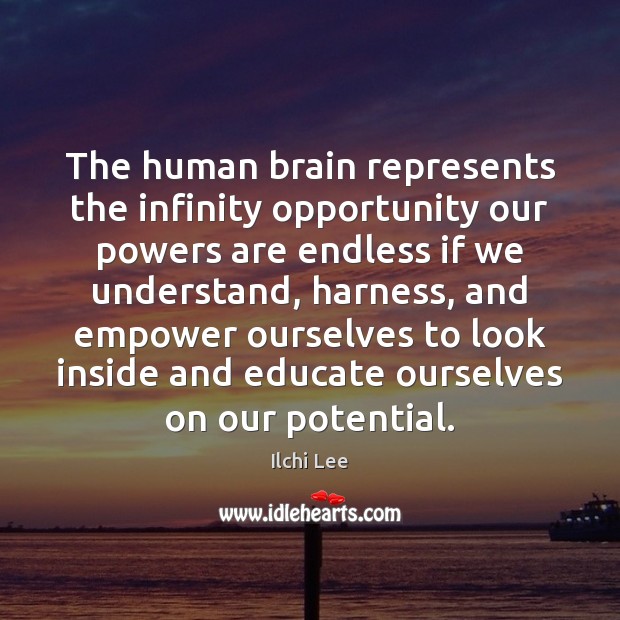 The human brain represents the infinity opportunity our powers are endless if Ilchi Lee Picture Quote