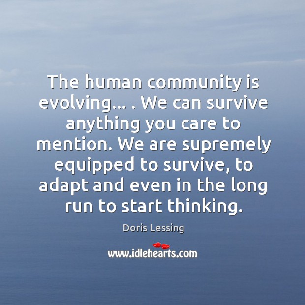 The human community is evolving… . We can survive anything you care to Image