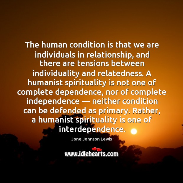 The human condition is that we are individuals in relationship. Jone Johnson Lewis Picture Quote