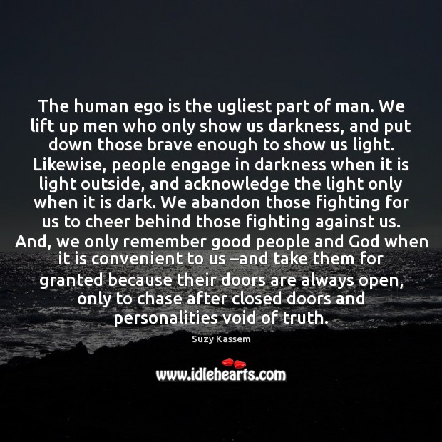 The human ego is the ugliest part of man. We lift up Ego Quotes Image