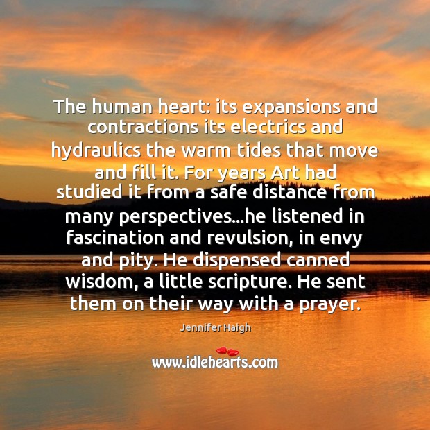 The human heart: its expansions and contractions its electrics and hydraulics the Jennifer Haigh Picture Quote
