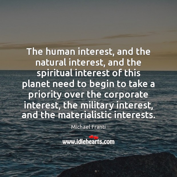 The human interest, and the natural interest, and the spiritual interest of Michael Franti Picture Quote