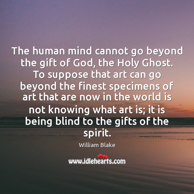 The human mind cannot go beyond the gift of God, the Holy William Blake Picture Quote