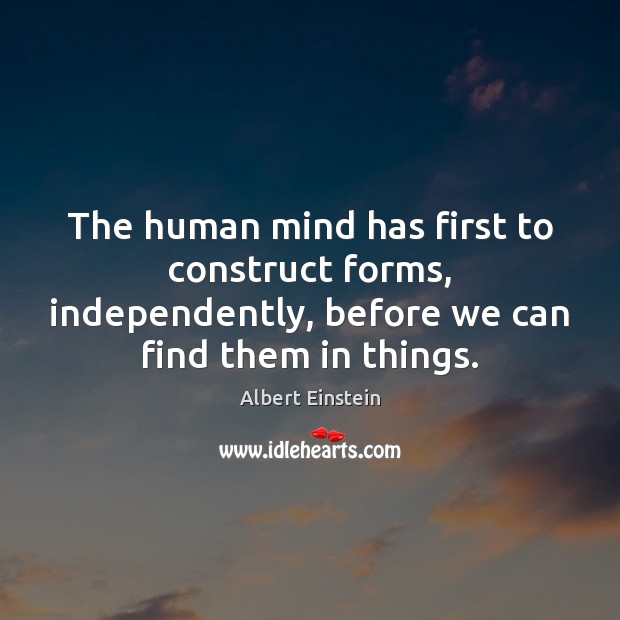The human mind has first to construct forms, independently, before we can Image